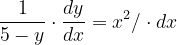 \dpi{120} \frac{1}{5-y}\cdot \frac{dy}{dx}=x^{2}/\cdot dx
